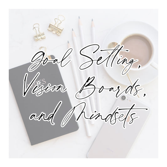 Goal Setting, Vision Boards, and Mindsets